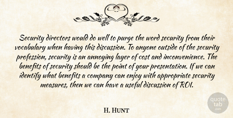 H. Hunt Quote About Annoying, Anyone, Benefits, Company, Cost: Security Directors Would Do Well...