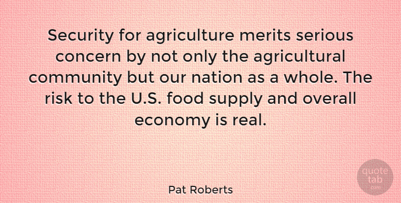 Pat Roberts Quote About Real, Agriculture, Community: Security For Agriculture Merits Serious...