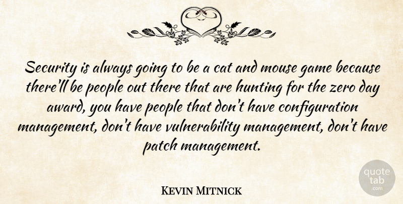 Kevin Mitnick Quote About Zero, Cat, Hunting: Security Is Always Going To...