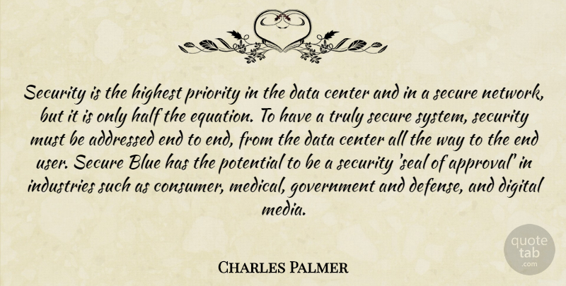 Charles Palmer Quote About Blue, Center, Data, Digital, Government: Security Is The Highest Priority...