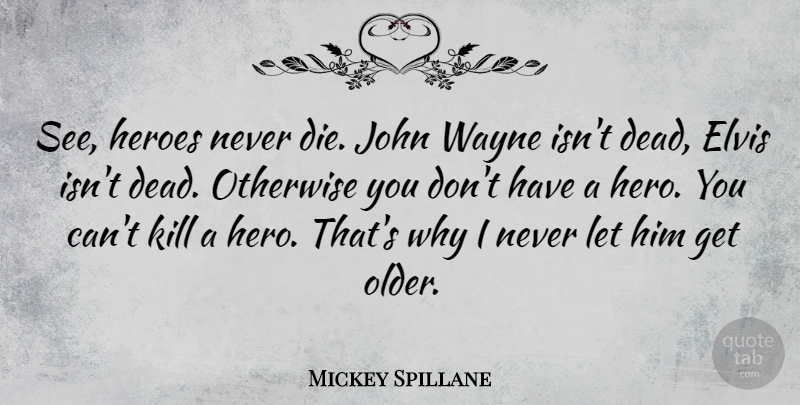 Mickey Spillane Quote About Hero, Redneck, Firefighter: See Heroes Never Die John...
