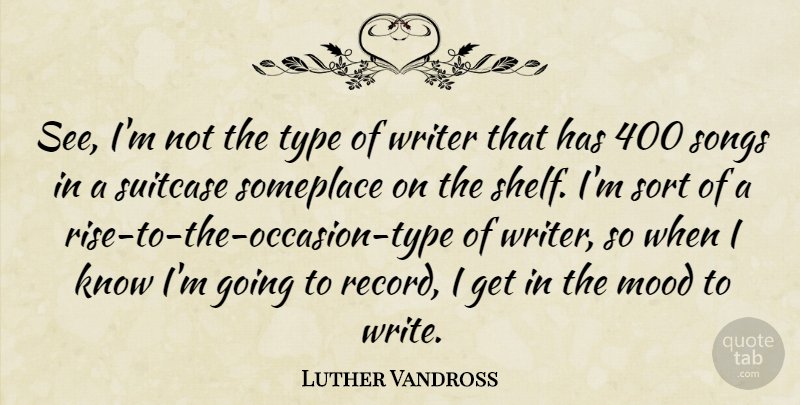 Luther Vandross Quote About Song, Writing, Records: See Im Not The Type...