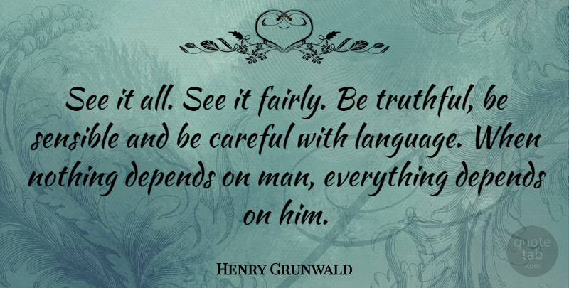 Henry Grunwald Quote About Careful, Depends, Sensible: See It All See It...