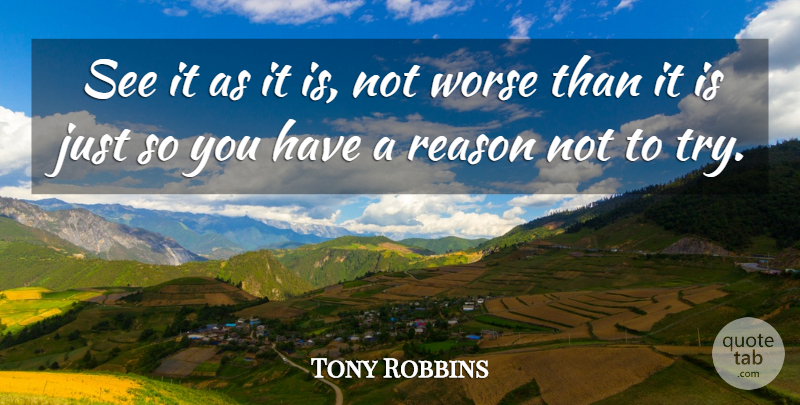 Tony Robbins Quote About Trying, Reason: See It As It Is...