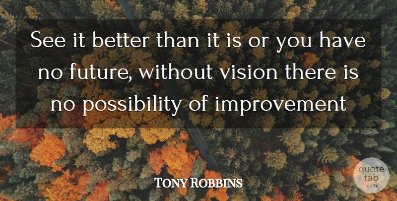 Tony Robbins Quote About Vision, Self Improvement, Improvement: See It Better Than It...