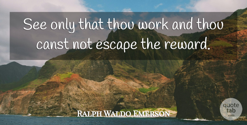 Ralph Waldo Emerson Quote About Rewards: See Only That Thou Work...