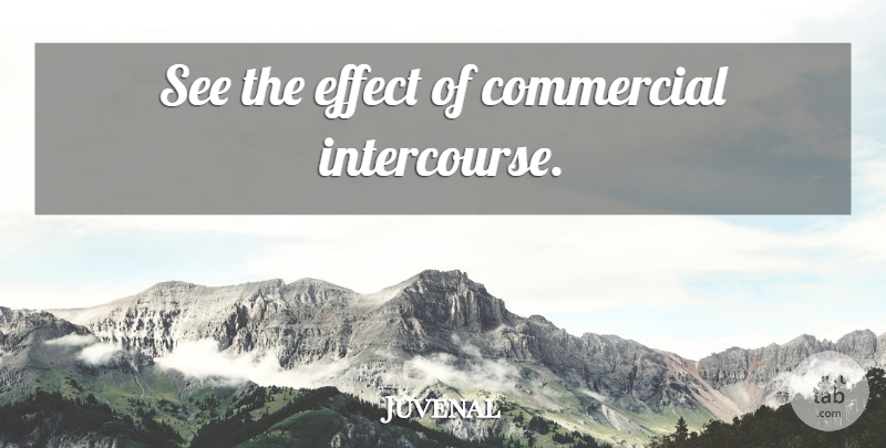 Juvenal Quote About Intercourse, Effects: See The Effect Of Commercial...