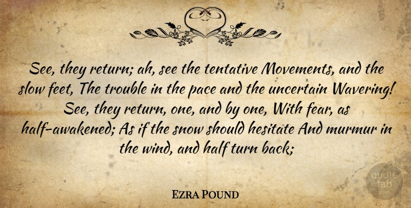Ezra Pound Quote About Fear, Wind, Feet: See They Return Ah See...