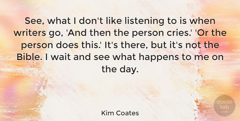 Kim Coates Quote About Waiting, Listening, Doe: See What I Dont Like...