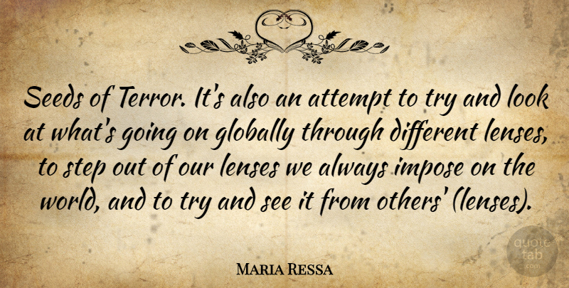 Maria Ressa Quote About Attempt, Globally, Impose, Lenses, Seeds: Seeds Of Terror Its Also...
