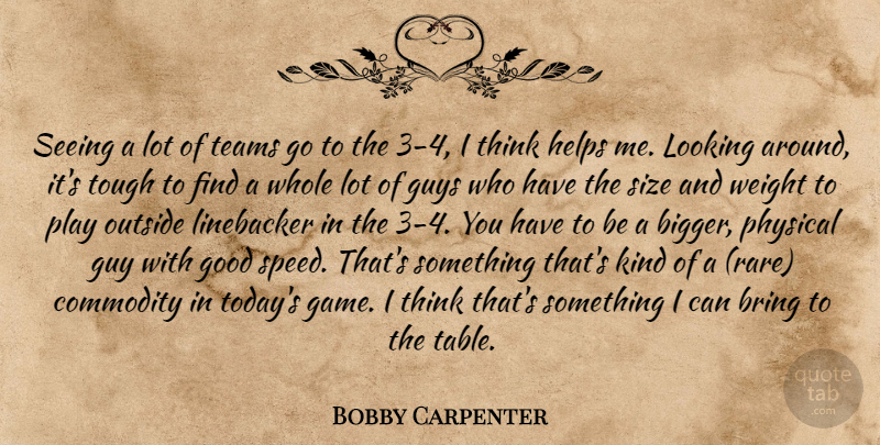 Bobby Carpenter Quote About Bring, Commodity, Good, Guys, Helps: Seeing A Lot Of Teams...