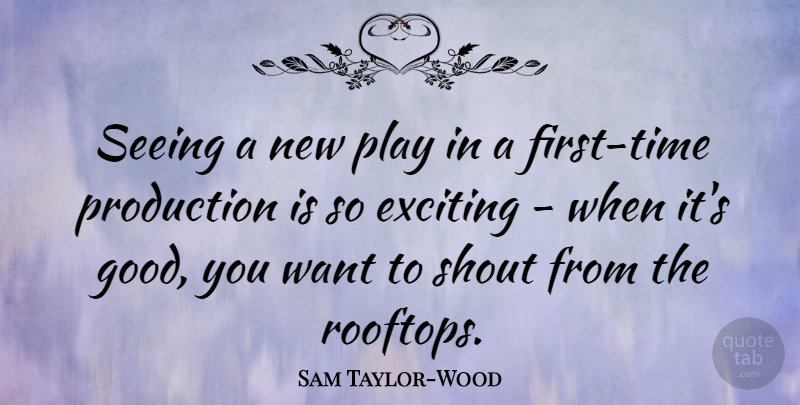 Sam Taylor-Wood Quote About Good, Production, Shout: Seeing A New Play In...
