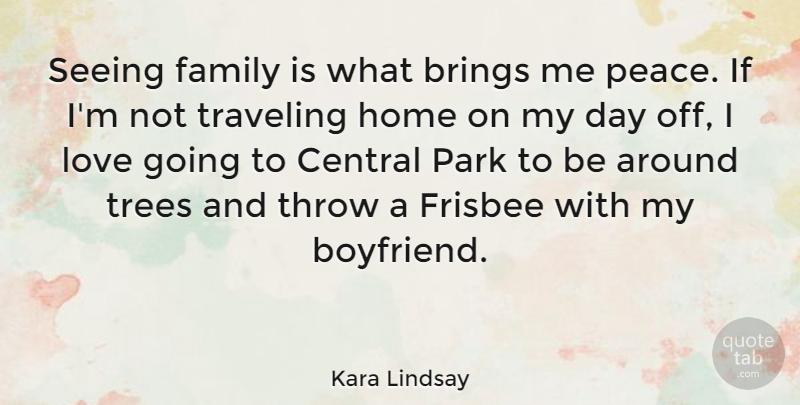 Kara Lindsay Quote About Home, Central Park, My Boyfriend: Seeing Family Is What Brings...