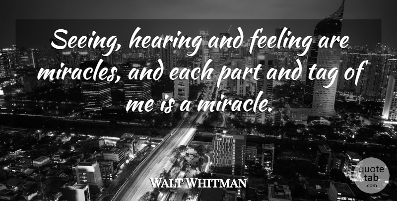 Walt Whitman Quote About Feeling, Hearing, Tag: Seeing Hearing And Feeling Are...