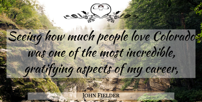 John Fielder Quote About Aspects, Colorado, Gratifying, Love, People: Seeing How Much People Love...