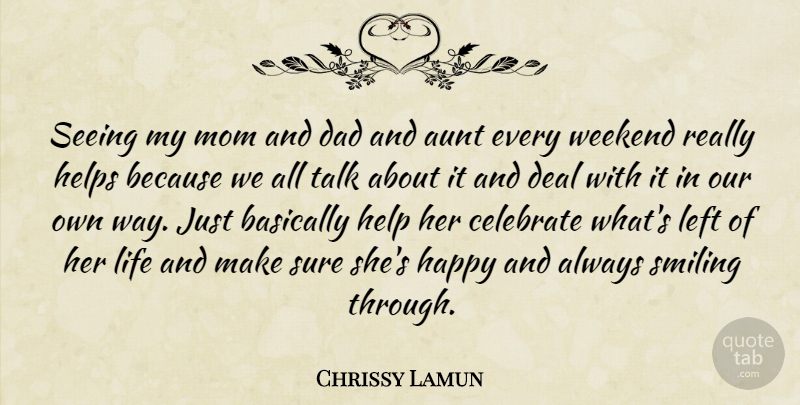 Chrissy Lamun Quote About Aunt, Basically, Celebrate, Dad, Deal: Seeing My Mom And Dad...