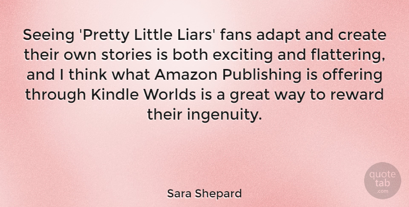 Sara Shepard Quote About Adapt, Amazon, Both, Exciting, Fans: Seeing Pretty Little Liars Fans...