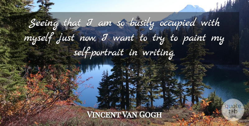 Vincent Van Gogh Quote About Writing, Self, Trying: Seeing That I Am So...