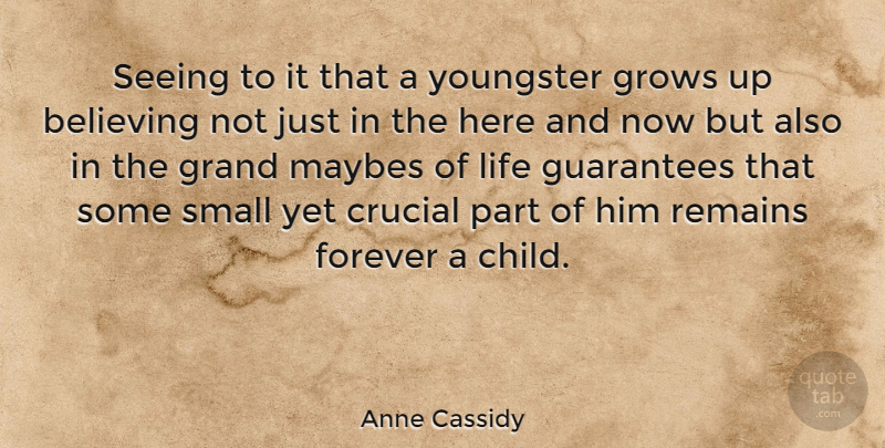 Anne Cassidy Quote About Growing Up, Children, Believe: Seeing To It That A...