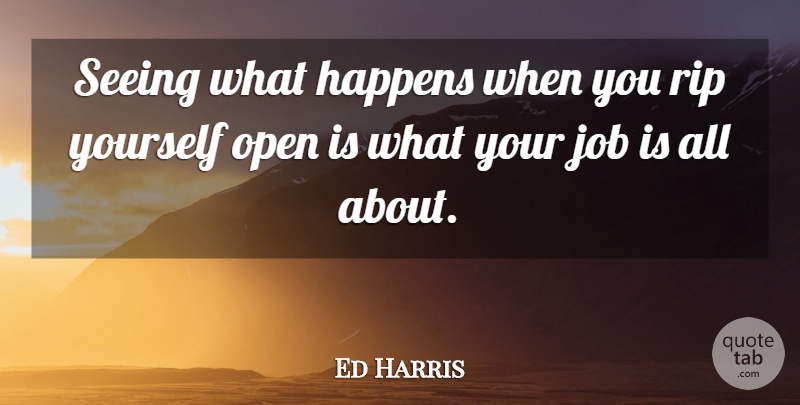 Ed Harris Quote About Jobs, Rip, Seeing: Seeing What Happens When You...