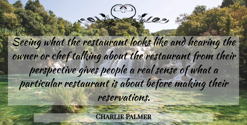 Charlie Palmer Quote About Chef, Gives, Hearing, Looks, Owner: Seeing What The Restaurant Looks...