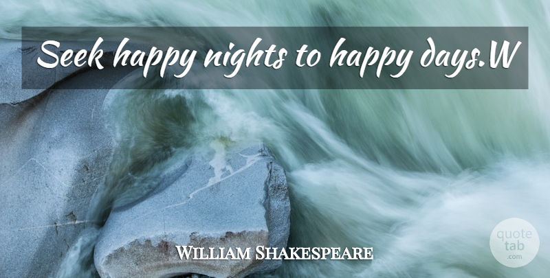 William Shakespeare Quote About Night, Happy Day, Romeo And Juliet Play: Seek Happy Nights To Happy...