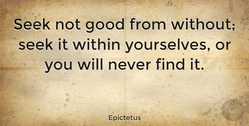 Epictetus Quote About Kindness: Seek Not Good From Without...