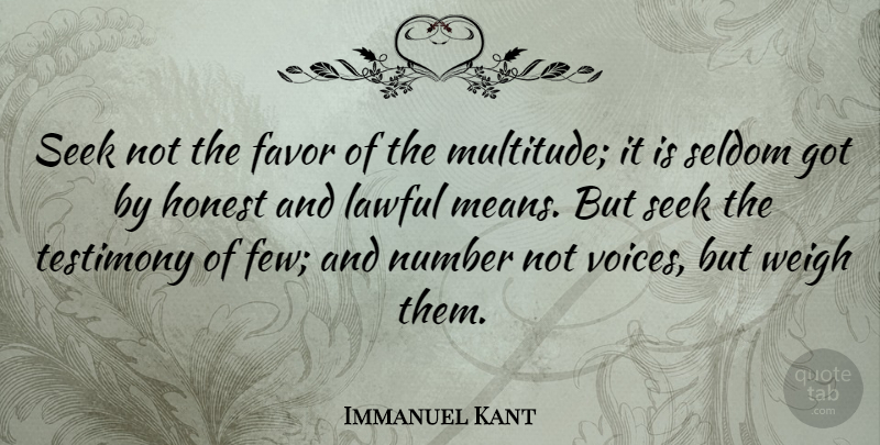 Immanuel Kant Quote About Mean, Voice, Numbers: Seek Not The Favor Of...