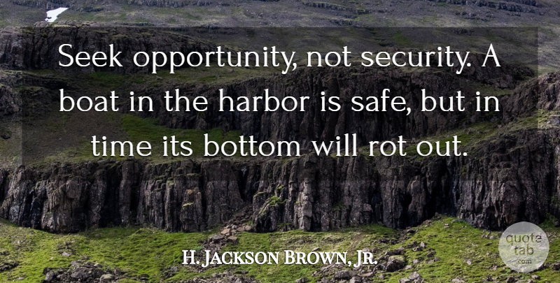 H. Jackson Brown, Jr. Quote About Opportunity, Safe, Boat: Seek Opportunity Not Security A...