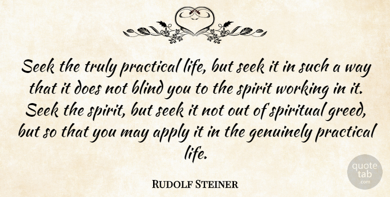 Rudolf Steiner Quote About God, Spiritual, Greed: Seek The Truly Practical Life...