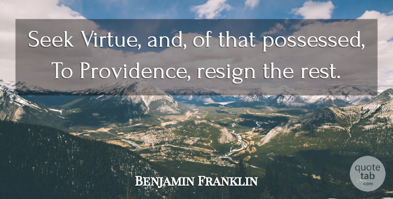 Benjamin Franklin Quote About Resign, Seek: Seek Virtue And Of That...