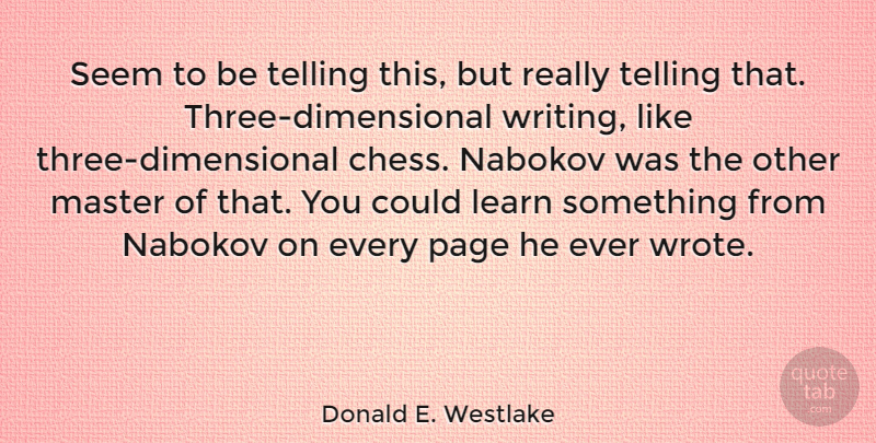 Donald E. Westlake Quote About Writing, Chess, Pages: Seem To Be Telling This...