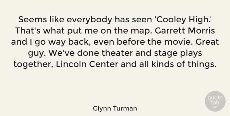 Glynn Turman Quote About Center, Everybody, Great, Kinds, Lincoln: Seems Like Everybody Has Seen...
