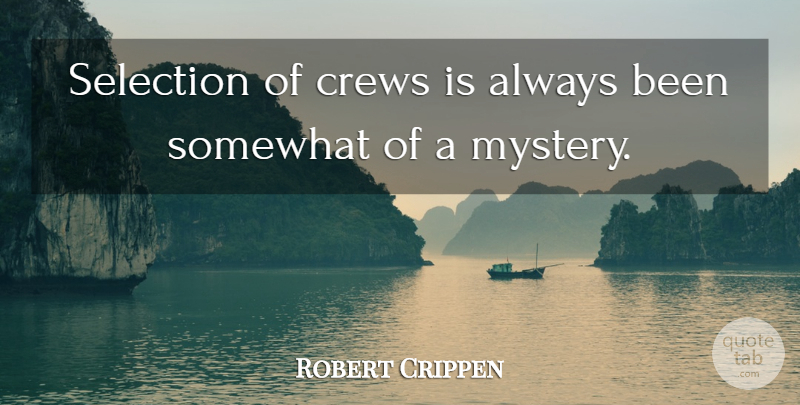 Robert Crippen Quote About Mystery, Crew, Selection: Selection Of Crews Is Always...