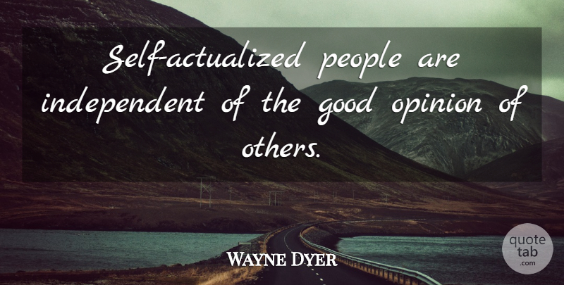 Wayne Dyer Quote About Independent, Self, People: Self Actualized People Are Independent...