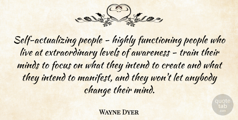 Wayne Dyer Quote About Self, People, Focus: Self Actualizing People Highly Functioning...