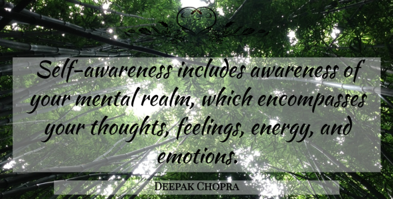 Deepak Chopra Quote About Feelings, Energy, Emotion: Self Awareness Includes Awareness Of...