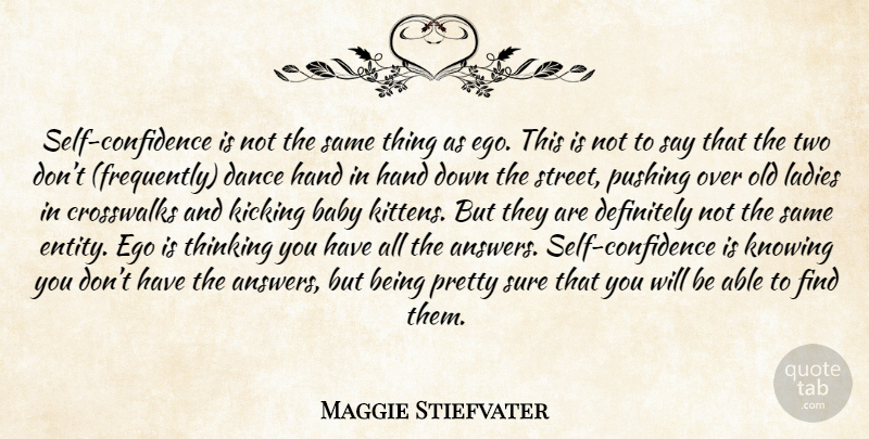 Maggie Stiefvater Quote About Baby, Self Confidence, Thinking: Self Confidence Is Not The...