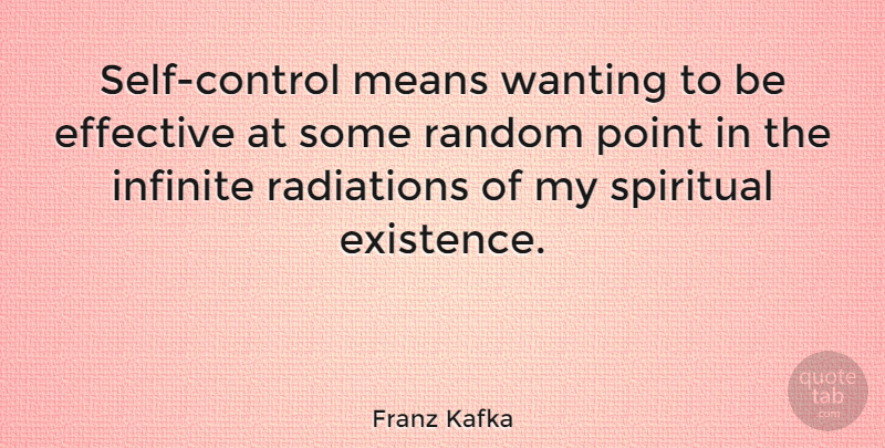 Franz Kafka Quote About Spiritual, Mean, Self: Self Control Means Wanting To...