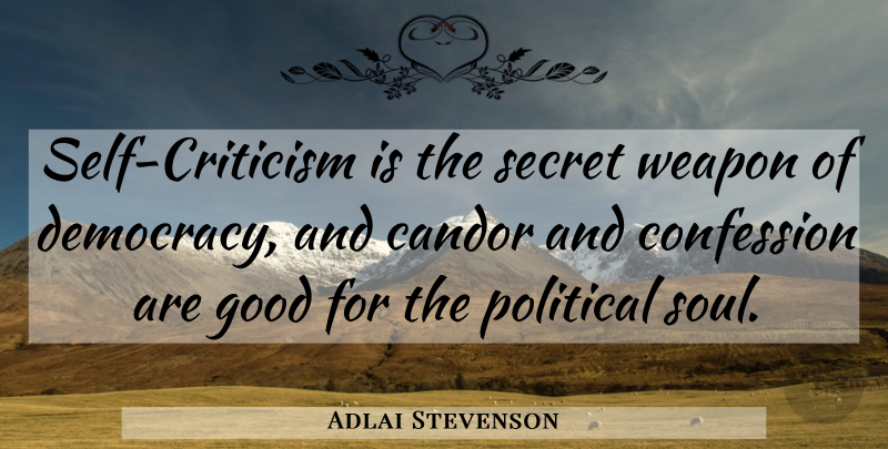 Adlai Stevenson Quote About Self, Political, Soul: Self Criticism Is The Secret...