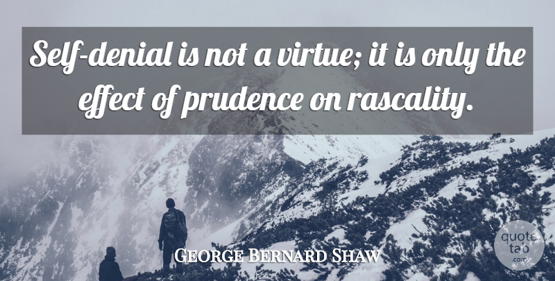 George Bernard Shaw Quote About Self, Denial, Virtue: Self Denial Is Not A...