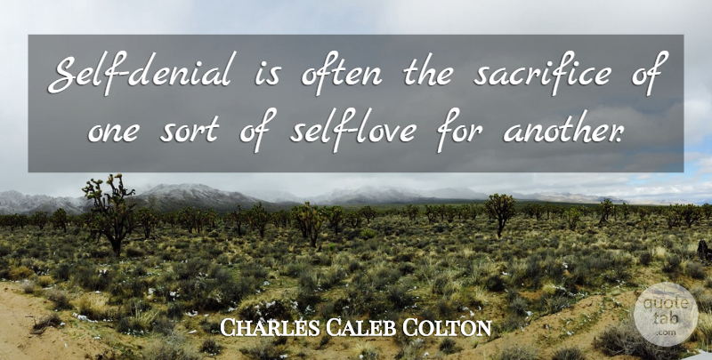 Charles Caleb Colton Quote About Sacrifice, Self, Denial: Self Denial Is Often The...