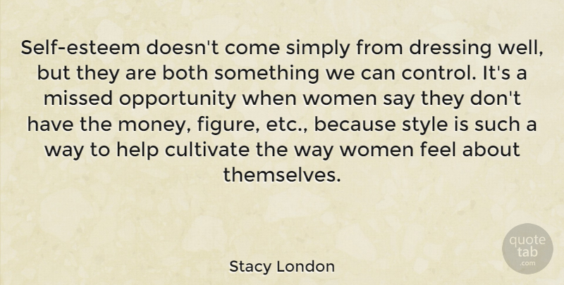 Stacy London Quote About Self Esteem, Opportunity, Style: Self Esteem Doesnt Come Simply...