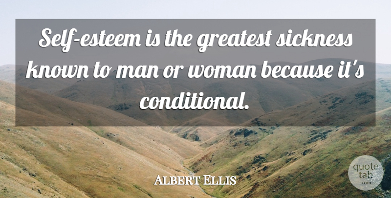 Albert Ellis Quote About Self Esteem, Men, Sickness: Self Esteem Is The Greatest...