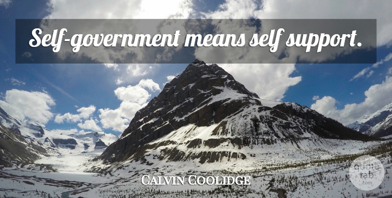 Calvin Coolidge Quote About Mean, Self, Government: Self Government Means Self Support...