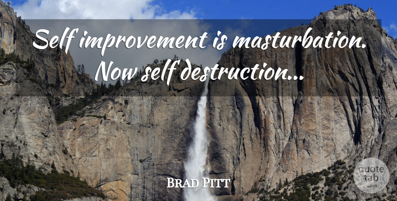 Brad Pitt Quote About Self, Improvement, Fight Club Book: Self Improvement Is Masturbation Now...