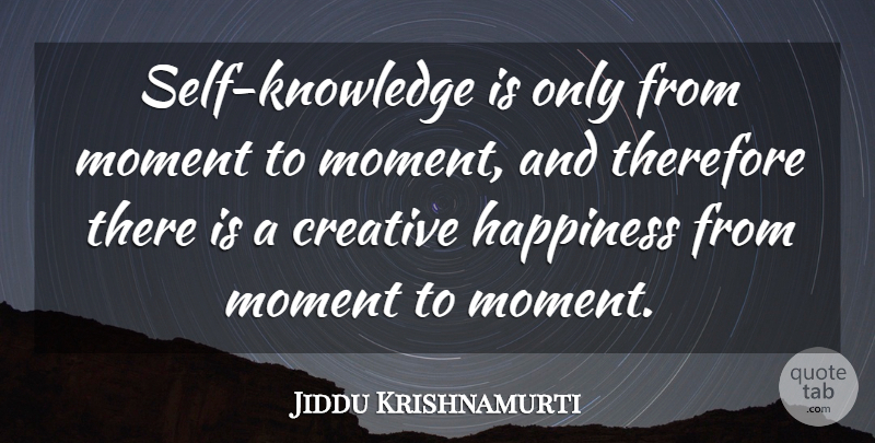 Jiddu Krishnamurti Quote About Spiritual, Self, Creative: Self Knowledge Is Only From...