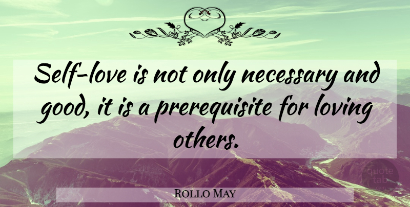 Rollo May Quote About Love Is, Self, Loving Others: Self Love Is Not Only...