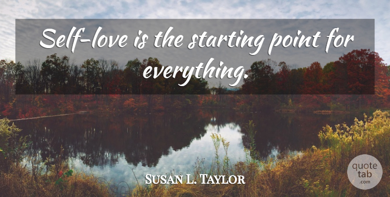 Susan L. Taylor Quote About Love Is, Self, Starting: Self Love Is The Starting...