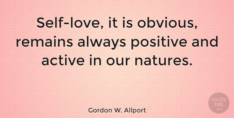 Gordon W. Allport Quote About Positive, Remains: Self Love It Is Obvious...